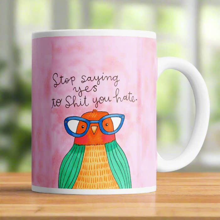 COFFEE MUG | STOP SAYING YES TO SHIT YOU HATE