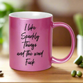 COFFEE MUG - I LIKE SPARKLY THINGS AND THE WORD FUCK