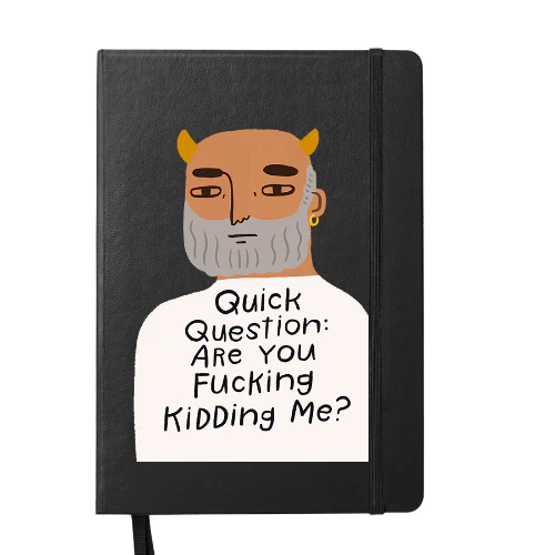 NOTEBOOK - QUICK QUESTION: ARE YOU FUCKING KIDDING ME?