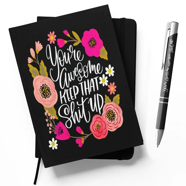NOTEBOOK - YOU'RE AWESOME, KEEP THAT SHIT UP